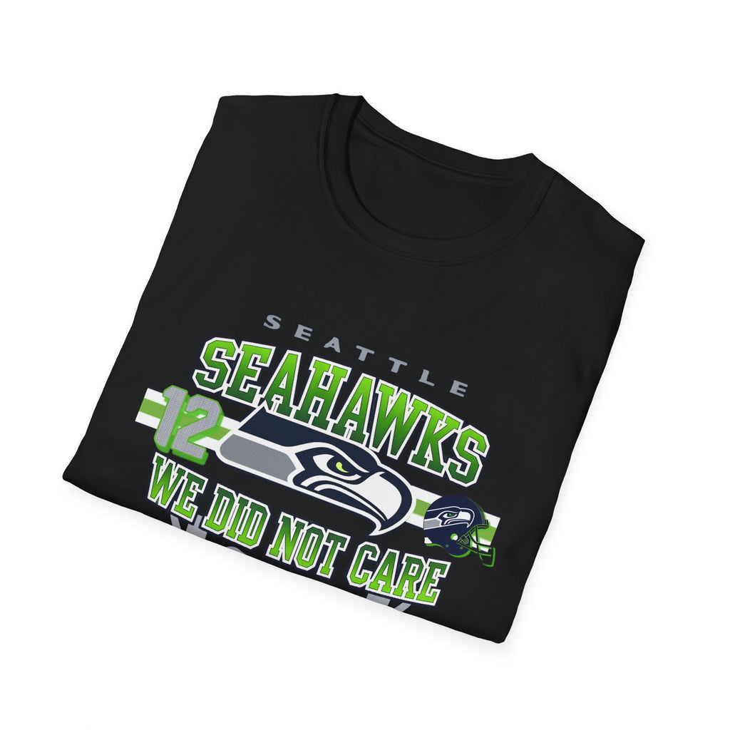 Seattle Seahawks T-Shirt — "We Did Not Care"